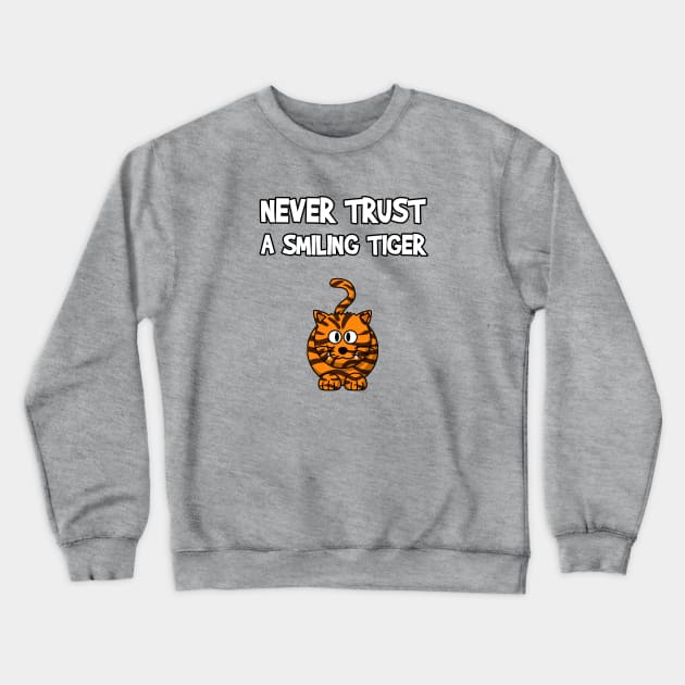 Never Trust A Smiling Tiger Crewneck Sweatshirt by FlashMac